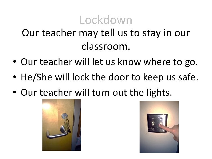 Lockdown Our teacher may tell us to stay in our classroom. • Our teacher