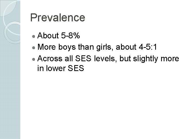 Prevalence ● About 5 -8% ● More boys than girls, about 4 -5: 1