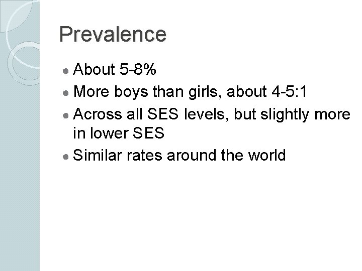 Prevalence ● About 5 -8% ● More boys than girls, about 4 -5: 1