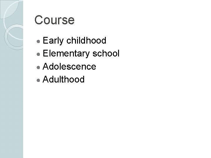 Course ● Early childhood ● Elementary school ● Adolescence ● Adulthood 