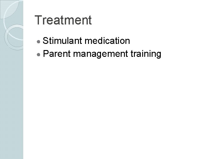 Treatment ● Stimulant medication ● Parent management training 