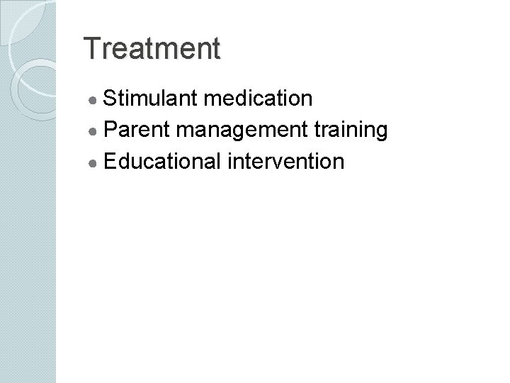 Treatment ● Stimulant medication ● Parent management training ● Educational intervention 