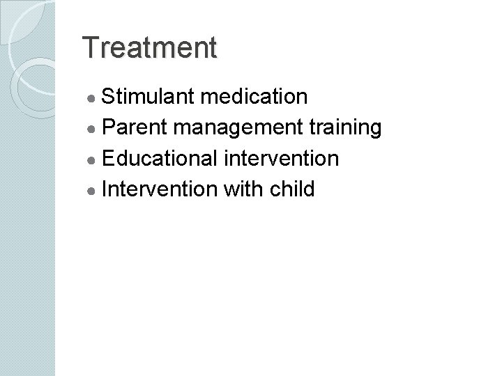 Treatment ● Stimulant medication ● Parent management training ● Educational intervention ● Intervention with