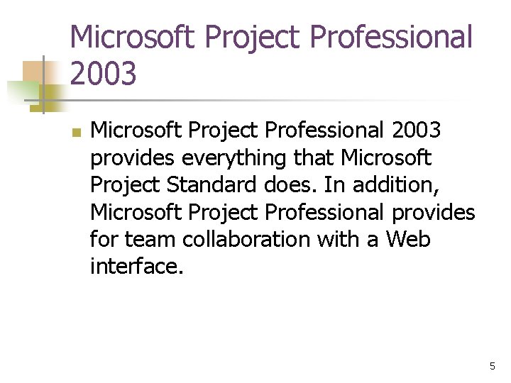 Microsoft Project Professional 2003 n Microsoft Project Professional 2003 provides everything that Microsoft Project