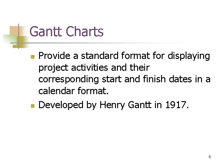 Gantt Charts n n Provide a standard format for displaying project activities and their