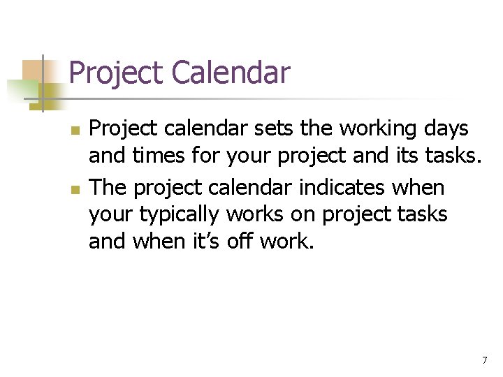 Project Calendar n n Project calendar sets the working days and times for your