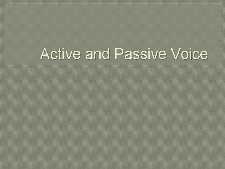 Active and Passive Voice 