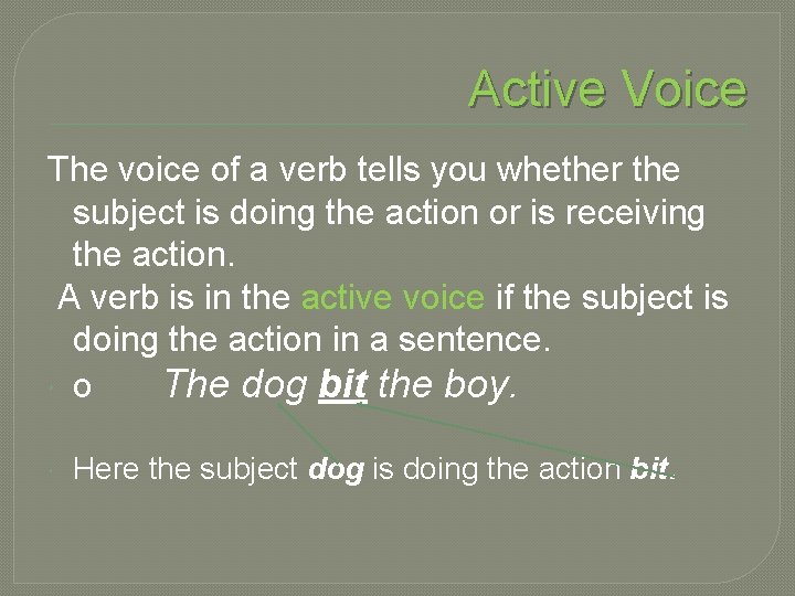 Active Voice The voice of a verb tells you whether the subject is doing