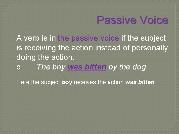 Passive Voice A verb is in the passive voice if the subject is receiving