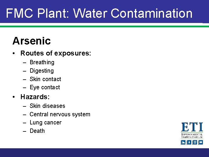 FMC Plant: Water Contamination Arsenic • Routes of exposures: – – Breathing Digesting Skin