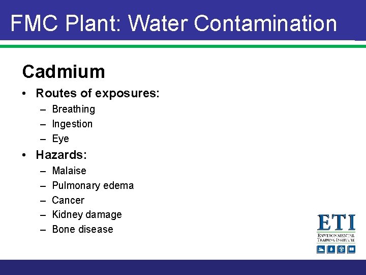 FMC Plant: Water Contamination Cadmium • Routes of exposures: – Breathing – Ingestion –