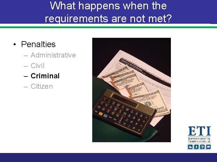 What happens when the requirements are not met? • Penalties – – Administrative Civil