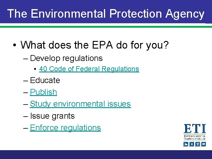 The Environmental Protection Agency • What does the EPA do for you? – Develop