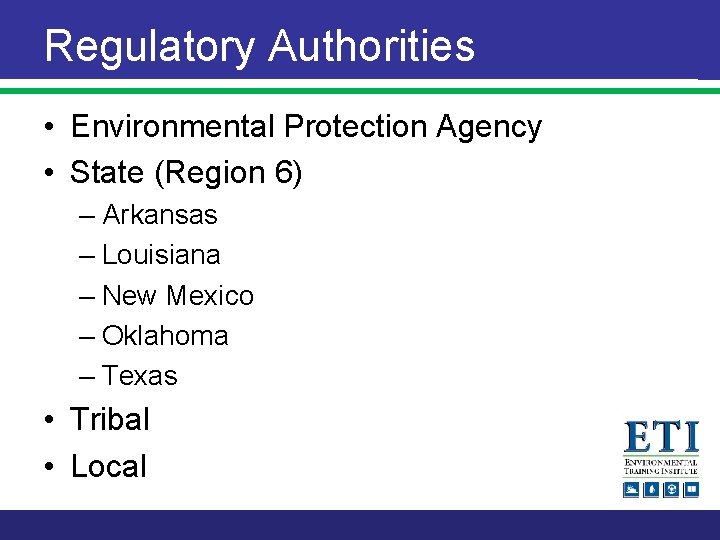 Regulatory Authorities • Environmental Protection Agency • State (Region 6) – Arkansas – Louisiana