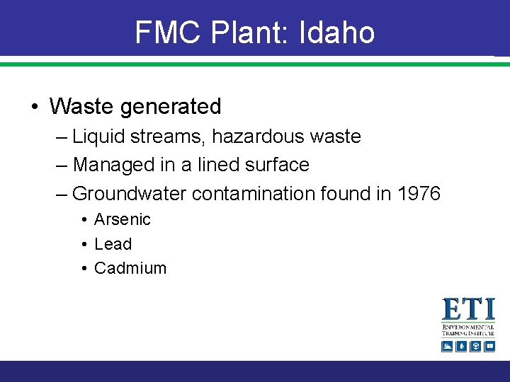 FMC Plant: Idaho • Waste generated – Liquid streams, hazardous waste – Managed in