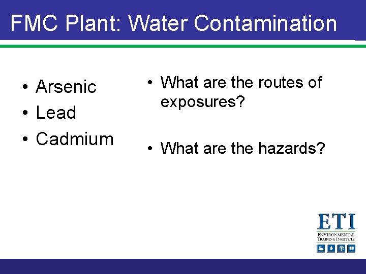 FMC Plant: Water Contamination • Arsenic • Lead • Cadmium • What are the