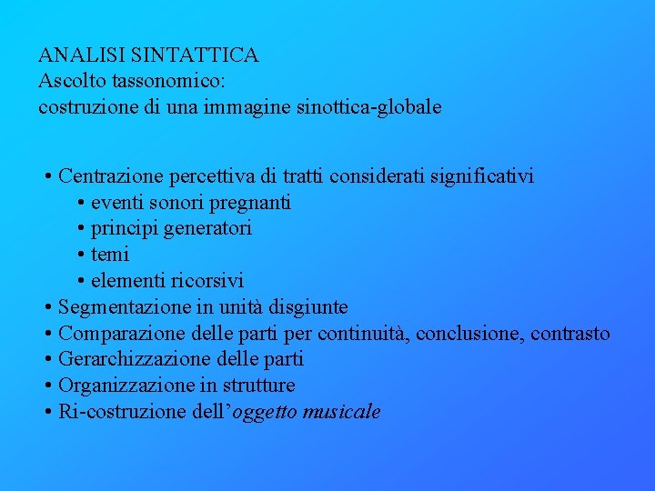 ANALISI SINTATTICA Ascolto tassonomico: costruzione di una immagine sinottica-globale • Centrazione percettiva di tratti