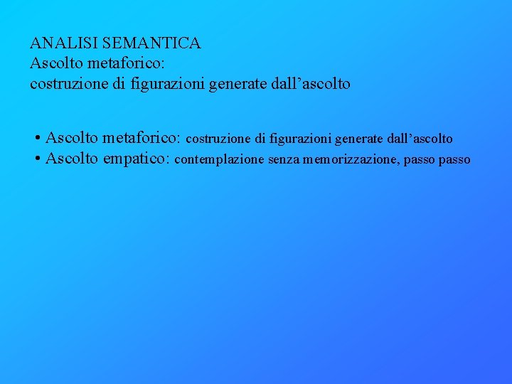 ANALISI SEMANTICA Ascolto metaforico: costruzione di figurazioni generate dall’ascolto • Ascolto metaforico: costruzione di