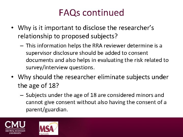 FAQs continued • Why is it important to disclose the researcher’s relationship to proposed