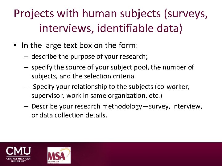 Projects with human subjects (surveys, interviews, identifiable data) • In the large text box