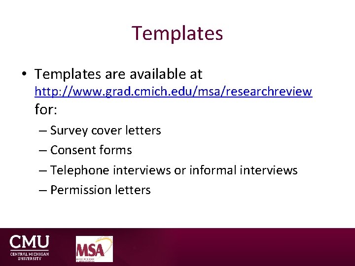 Templates • Templates are available at http: //www. grad. cmich. edu/msa/researchreview for: – Survey