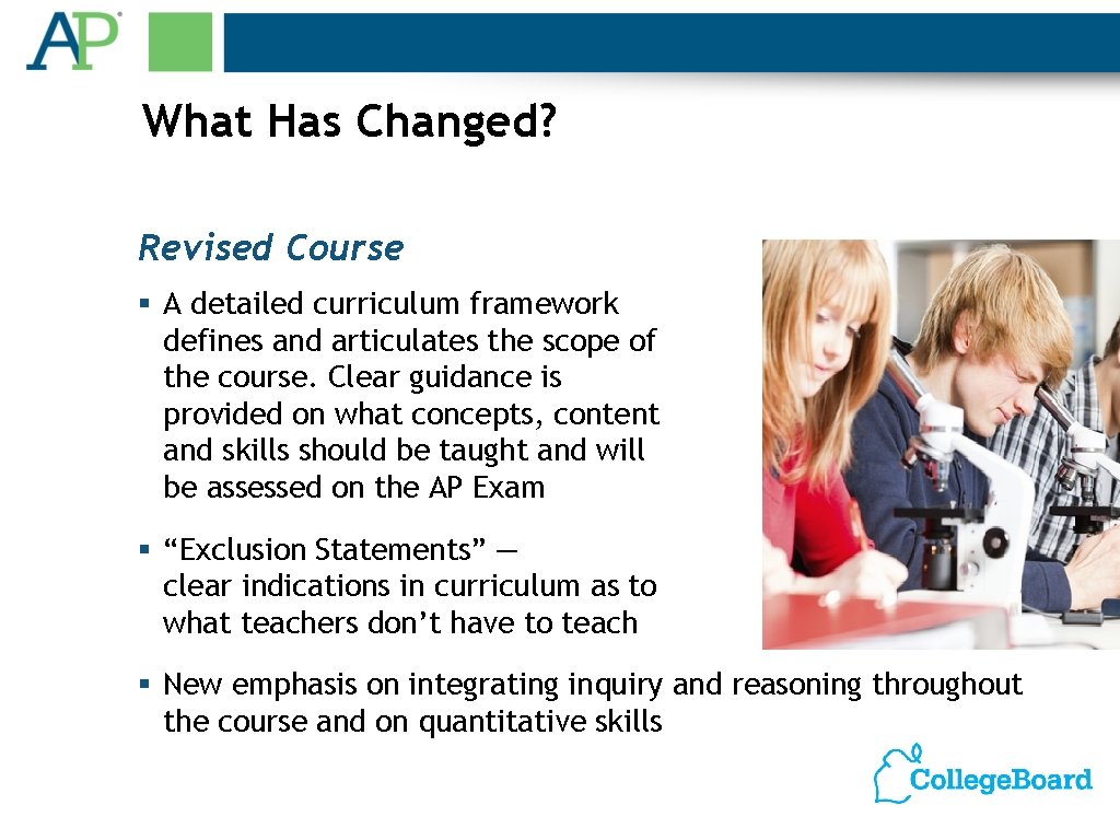 What Has Changed? Revised Course § A detailed curriculum framework defines and articulates the