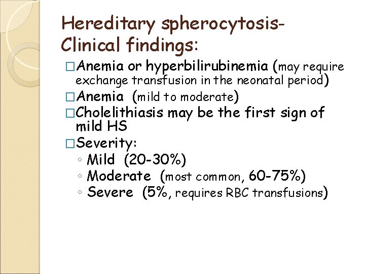 Hereditary spherocytosis. Clinical findings: �Anemia or hyperbilirubinemia (may require exchange transfusion in the neonatal