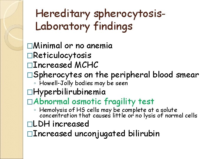 Hereditary spherocytosis. Laboratory findings �Minimal or no anemia �Reticulocytosis �Increased MCHC �Spherocytes on the