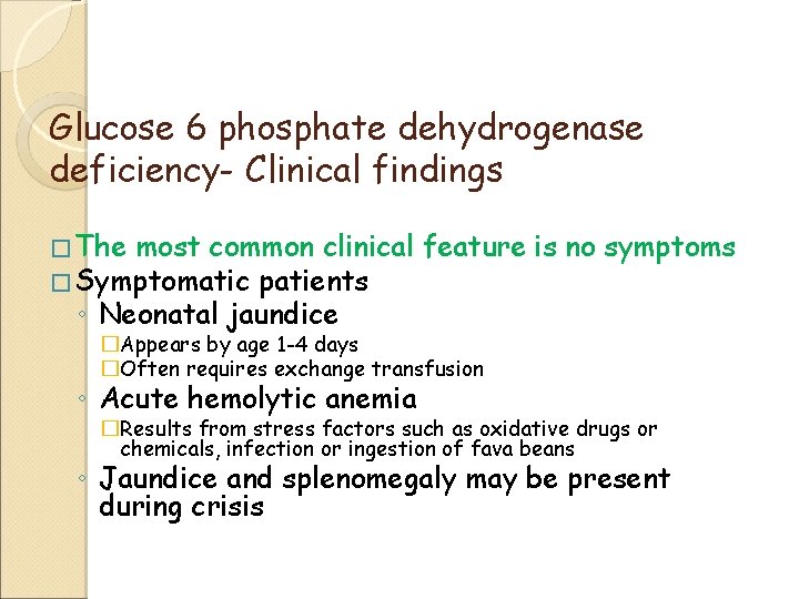 Glucose 6 phosphate dehydrogenase deficiency- Clinical findings � The most common clinical � Symptomatic