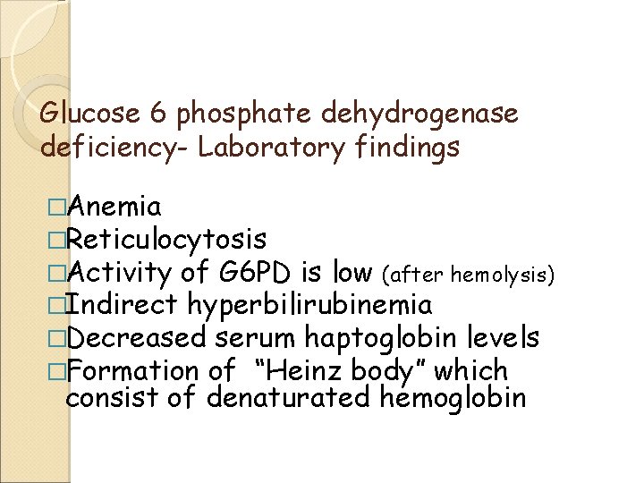 Glucose 6 phosphate dehydrogenase deficiency- Laboratory findings �Anemia �Reticulocytosis �Activity of G 6 PD