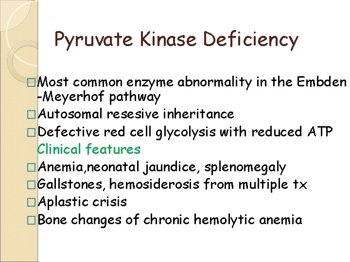 Pyruvate Kinase Deficiency �Most common enzyme abnormality in the Embden -Meyerhof pathway �Autosomal resesive