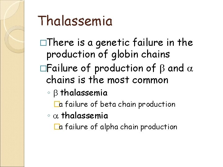 Thalassemia �There is a genetic failure in the production of globin chains �Failure of