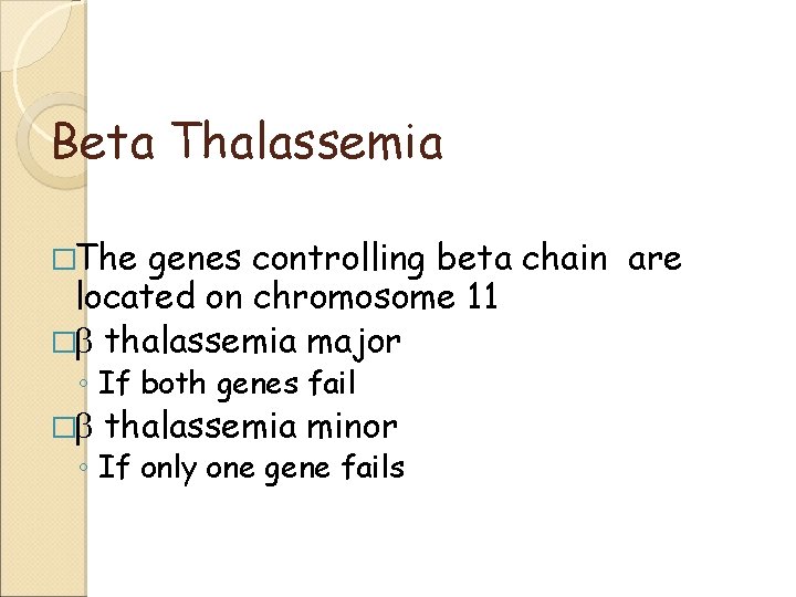 Beta Thalassemia �The genes controlling beta chain are located on chromosome 11 � thalassemia
