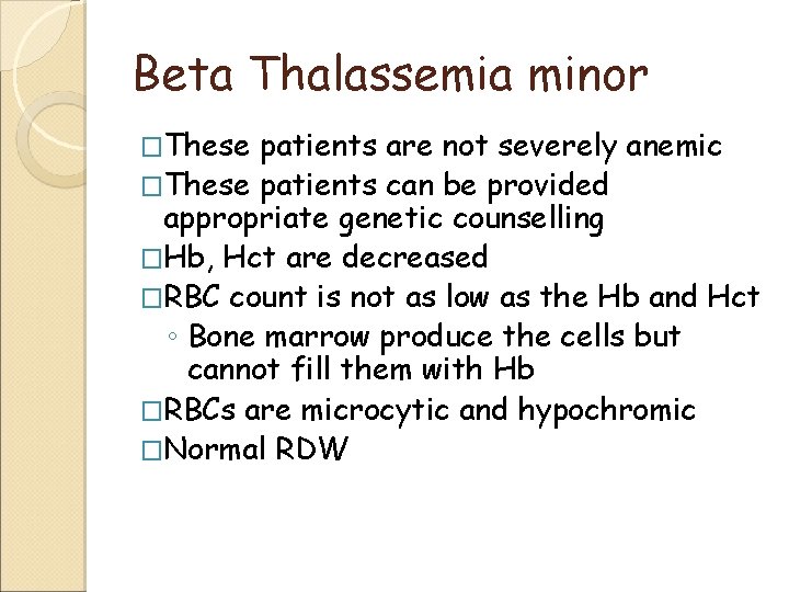 Beta Thalassemia minor �These patients are not severely anemic �These patients can be provided