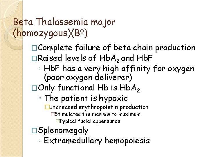 Beta Thalassemia major (homozygous)(B 0) �Complete failure of beta chain production �Raised levels of