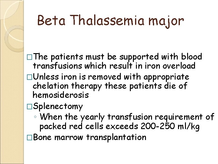 Beta Thalassemia major �The patients must be supported with blood transfusions which result in