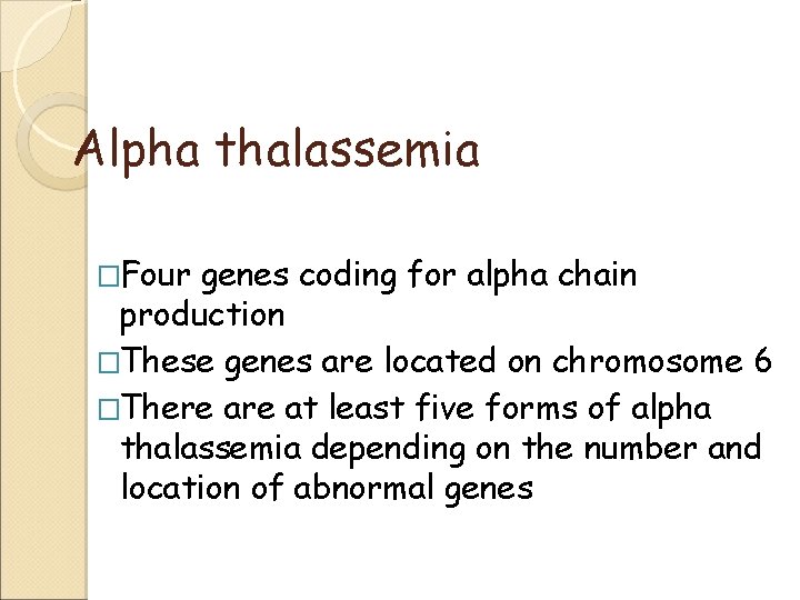 Alpha thalassemia �Four genes coding for alpha chain production �These genes are located on