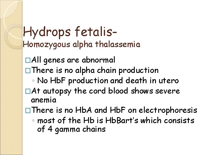 Hydrops fetalis- Homozygous alpha thalassemia �All genes are abnormal �There is no alpha chain