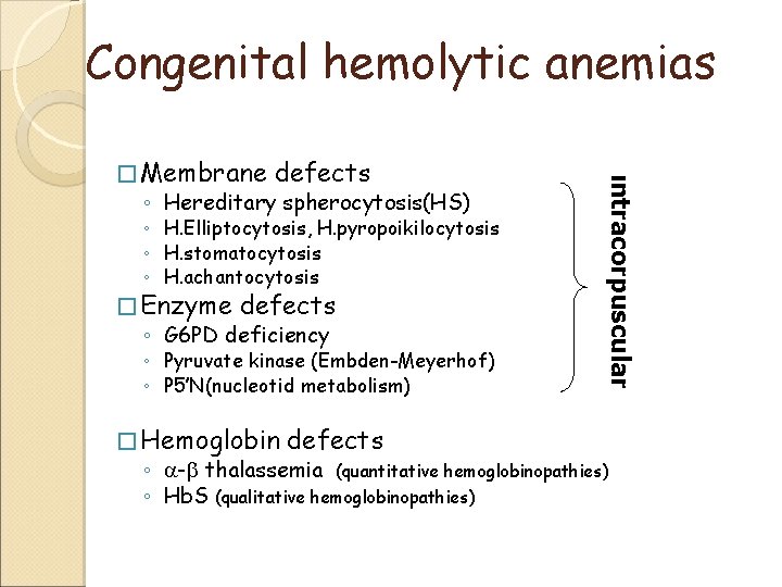 Congenital hemolytic anemias ◦ H. Elliptocytosis, H. pyropoikilocytosis ◦ H. stomatocytosis ◦ H. achantocytosis