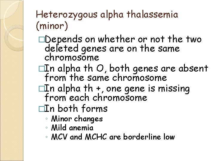 Heterozygous alpha thalassemia (minor) �Depends on whether or not the two deleted genes are