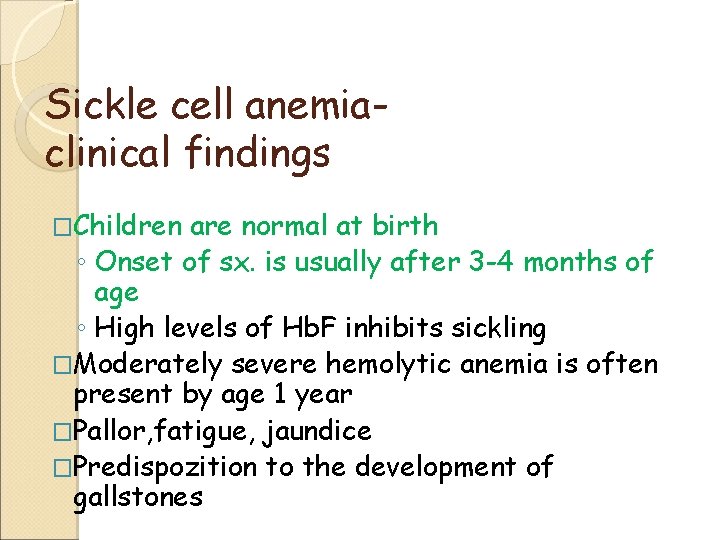 Sickle cell anemiaclinical findings �Children are normal at birth ◦ Onset of sx. is