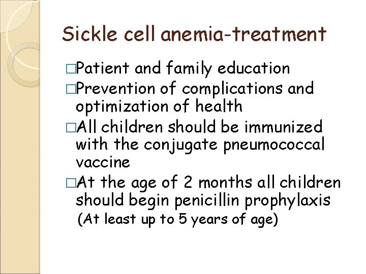 Sickle cell anemia-treatment �Patient and family education �Prevention of complications and optimization of health