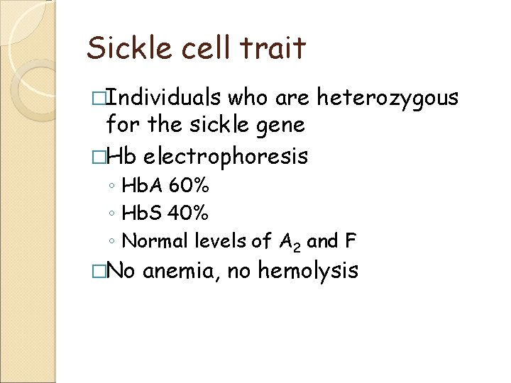 Sickle cell trait �Individuals who are heterozygous for the sickle gene �Hb electrophoresis ◦