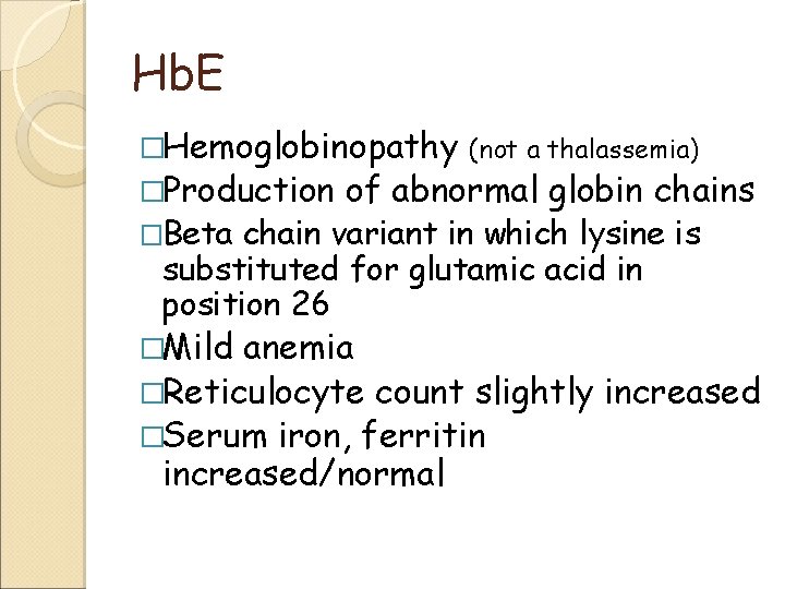 Hb. E �Hemoglobinopathy (not a thalassemia) �Production �Beta of abnormal globin chains chain variant