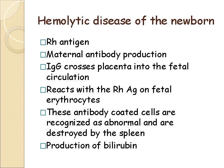 Hemolytic disease of the newborn �Rh antigen �Maternal antibody production �Ig. G crosses placenta