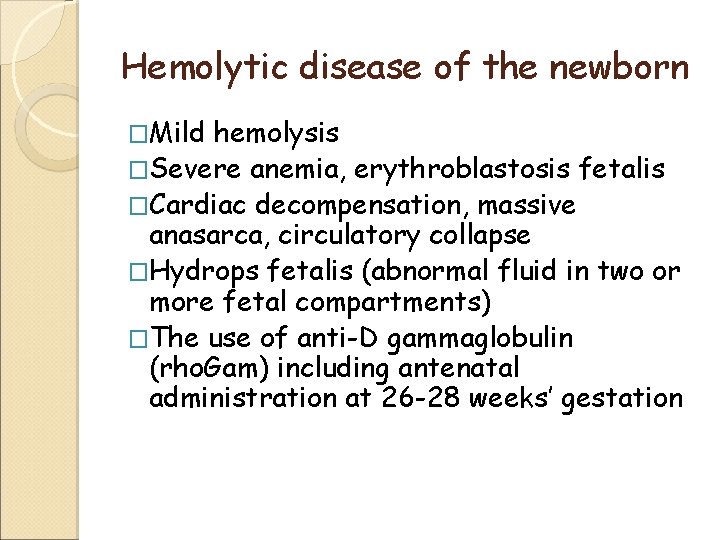Hemolytic disease of the newborn �Mild hemolysis �Severe anemia, erythroblastosis fetalis �Cardiac decompensation, massive