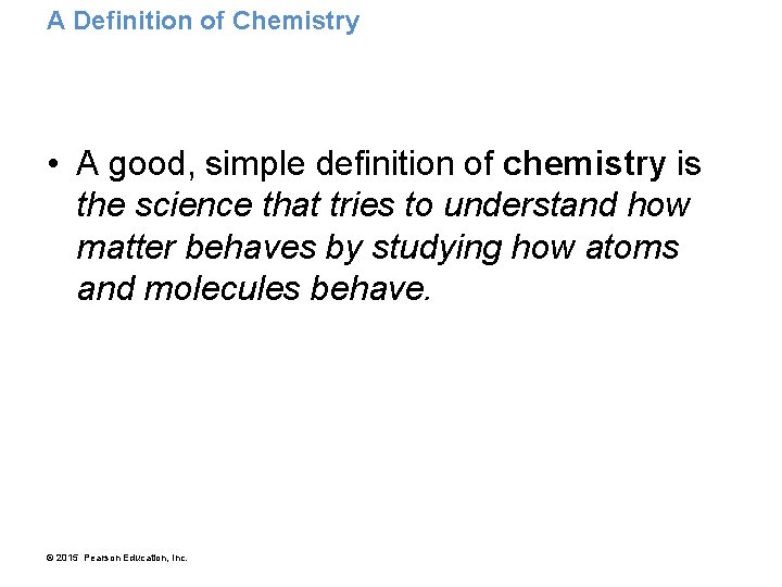 A Definition of Chemistry • A good, simple definition of chemistry is the science