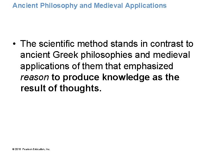 Ancient Philosophy and Medieval Applications • The scientific method stands in contrast to ancient