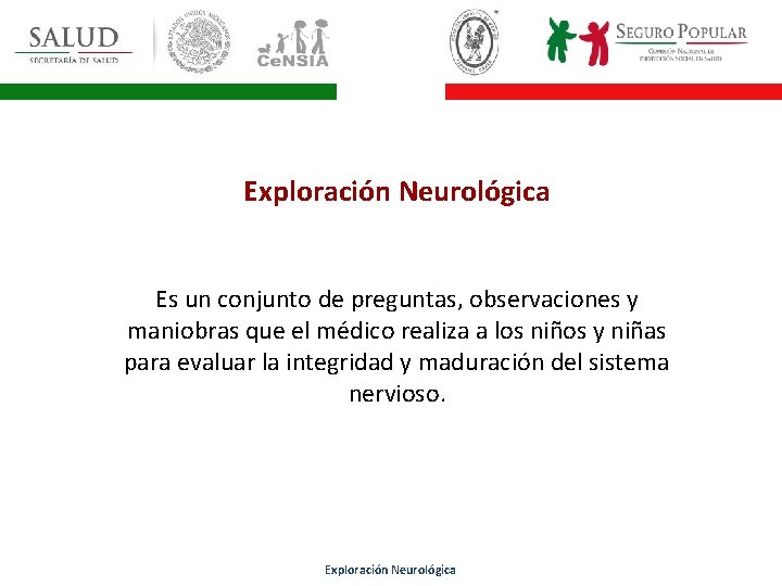 Exploración Neurológica Es un conjunto de preguntas, observaciones y maniobras que el médico realiza