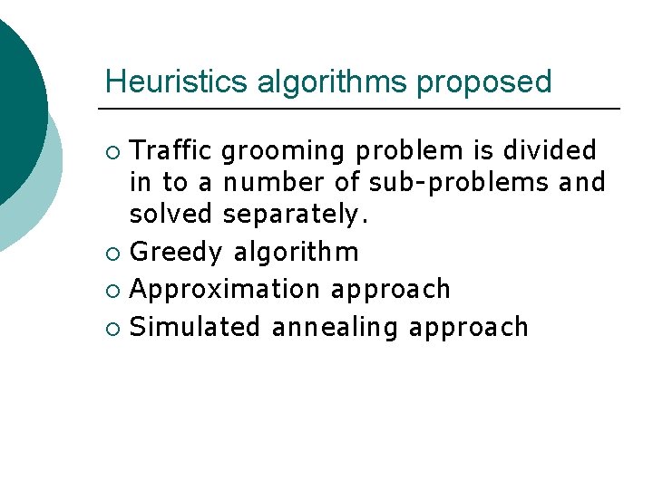 Heuristics algorithms proposed Traffic grooming problem is divided in to a number of sub-problems